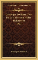 Catalogue D'Objets D'Art De La Collection Willet-Holthuysen (1907) 1160824940 Book Cover