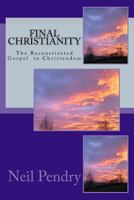 Final Christianity: The Reconstituted Gospel to Christendom 1499685246 Book Cover