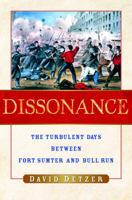 Dissonance: The Turbulent Days Between Fort Sumter and Bull Run 0156030640 Book Cover