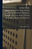 Effect of Mucinolytic Bacteria of the Bovine Rumen Upon Saliva and Their Possible Role in Bloat 1015149944 Book Cover