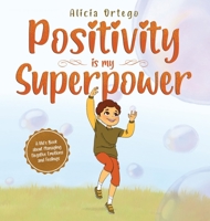 Positivity is my Superpower: A Kid's Book about Managing Negative Emotions and Feelings 1959284231 Book Cover