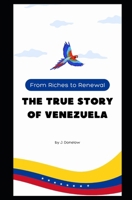 From Riches to Renewal: The True Story of Venezuela B0GG73MZHT Book Cover