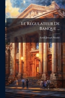Le Régulateur De Banque ... 117849666X Book Cover