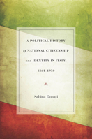 A Political History of National Citizenship and Identity in Italy, 1861–1950 0804784515 Book Cover