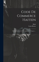 Code de Commerce Haitien: MIS Au Courant de la L�gislation En Vigueur ... 102148850X Book Cover