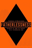 Fatherlessness - Secrets of How to Thrive in a Fatherless Age B08Z33QZ1D Book Cover