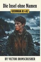 Die Insel ohne Namen: A German Graded Reader for Beginners (Level A1-A2): An Immersive Mystery and Adventure Story for Language Learners (German Edition) B0GQSNLSZL Book Cover