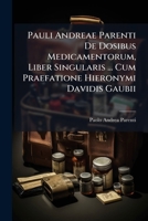 Pauli Andreae Parenti De Dosibus Medicamentorum, Liber Singularis ... Cum Praefatione Hieronymi Davidis Gaubii ... 1179995236 Book Cover