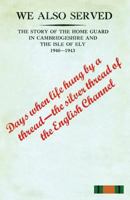 "WE ALSO SERVED"The Story of the Home Guard in Cambridgeshire and the Isle of Ely 1940-43 1783311487 Book Cover