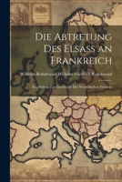 Die Abtretung Des Elsass An Frankreich: Ein Beitrag Zur Geschichte Des Westfalischen Friedens (1893) 1022015729 Book Cover