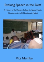 Evoking Speech in the Deaf: A History of the Montfort College for Special Needs Education and the FIC Brothers in Malawi 9996066940 Book Cover