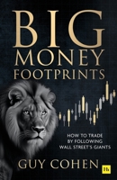 Big Money Footprints: How to Trade by Following Wall Street's Giants 1804094722 Book Cover