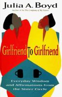 Girlfriend to Girlfriend: Everyday Wisdom and Affirmations from the Sister Circle 0452273927 Book Cover