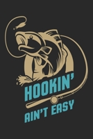 Hookin ain't easy: Fishing Log Book for kids and men, 120 pages notebook where you can note your daily fishing experience, memories and others fishing related notes. 1713238136 Book Cover
