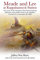 Meade and Lee at Rappahannock Station: The Army of the Potomac's First Post-Gettysburg Offensive, from Kelly's Ford to the Rapidan, October 21 to November 20, 1863 1611215390 Book Cover