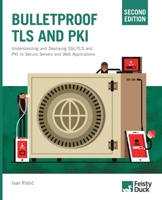 Bulletproof TLS and PKI, Second Edition: Understanding and Deploying SSL/TLS and PKI to Secure Servers and Web Applications 1907117091 Book Cover