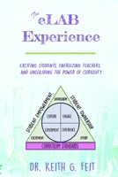The eLAB Experience: Exciting students, Energizing Teachers,  and Unleashing the Power of Curiosity B086G8QHL5 Book Cover