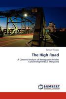 The High Road: A Content Analysis of Newspaper Articles Concerning Medical Marijuana 3845410469 Book Cover