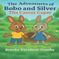 The Adventures of Bobo and Silver: The Carrot Caper B0FCMFFB7L Book Cover