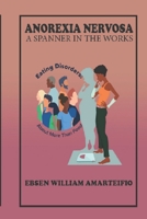 Anorexia Nervosa: A Spanner in The Works B0BW3HR2J2 Book Cover