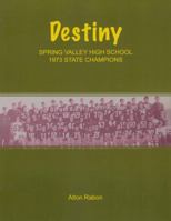 Destiny: Spring Valley High School 1973 State Champions B0CVTYCZ8L Book Cover