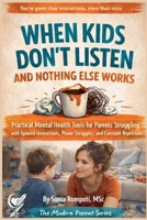 When Kids Don't Listen and Nothing Else Works: Practical Mental Health Tools for Parents Struggling with Ignored Instructions, and Power Struggles. ... Series: Practical Tools for Everyday Life) B0GPFC2DV8 Book Cover
