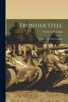 Frontier Steel: the Men and Their Weapons 1014736188 Book Cover