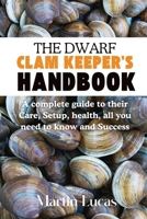 THE DWARF CLAM KEEPER’S HANDBOOK: A complete guide to their Care, Setup, health, all you need to know and Success B0FBL3SYBV Book Cover