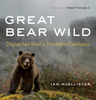 Great Bear Wild: Dispatches from a Northern Rainforest 0295749148 Book Cover