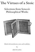 The Virtues of a Stoic : Selections from Seneca's Philosophical Works 1979522146 Book Cover