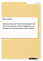 Optimierung der Kundenbindung durch Verbesserung des Serviceangebotes am Beispiel der Autokaufhaus Suhl GmbH 3656602840 Book Cover