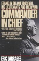 Commander in Chief: Franklin Delano Roosevelt, His Lieutenants & Their War 0060390506 Book Cover