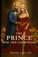 The Prince and the Courtesan: Book 3 Chains of the Crown Trilogy B0G3PMTWYF Book Cover