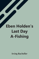 Eben Holden's Last Day A-fishing 163391142X Book Cover