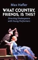 What Country, Friends, Is This?: Directing Shakespeare for Young People 1848428030 Book Cover