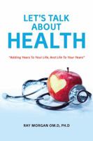 Let's Talk about Health: Adding Years To Your Life, And Life To Your Years 1546221611 Book Cover