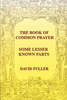 The Book of Common Prayer: Some lesser known parts 0244315221 Book Cover