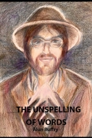 THE UNSPELLING OF WORDS: Random Thoughts and Poems 1919212965 Book Cover