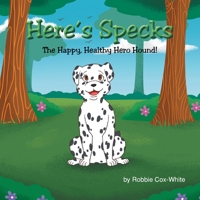 Here's Specks!: The Happy, Healthy Hero Hound! B0C9FVT9C3 Book Cover