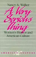 A Very Serious Thing: Women's Humor and American Culture (American Culture Series) 0816617031 Book Cover