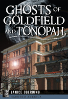 Ghosts of Goldfield and Tonopah (Haunted America) 1626199450 Book Cover