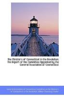 The Ministers of Connecticut in the Revolution: The Report of the Committee Appointed by the General 1103346903 Book Cover