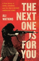 The Next One Is for You: A True Story of Guns, Country, and the IRA’s Secret American Army 0316538272 Book Cover