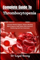 Complete Guide To Thrombocytopenia: Increase Platelet Support, Reduce Bleeding Risk & Improve Daily Safety With Nutrition, Monitoring And Care Awareness B0HBLW15FB Book Cover