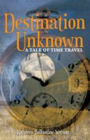 Destination Unknown: A Tale of Time Travel 1480848999 Book Cover
