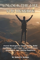 Unlock the Life You Deserve: Proven Strategies to Break Limits, Build Confidence, and Create a Life of Purpose, Abundance, and Lasting Happiness B0FBKVNBGJ Book Cover
