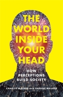 The World Inside Your Head: How Perceptions Build Society 0231223471 Book Cover