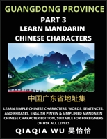 China's Guangdong Province (Part 3): Learn Simple Chinese Characters, Words, Sentences, and Phrases, English Pinyin & Simplified Mandarin Chinese ... Suitable for Foreigners of HSK All Levels B0CGTVKQTC Book Cover