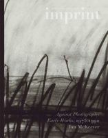 Imprint: Against Photography: Early Works 1975-1990, Ian McKeever 0957026315 Book Cover