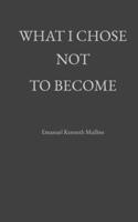 What I Chose Not to Become B0GG9BW5ZJ Book Cover